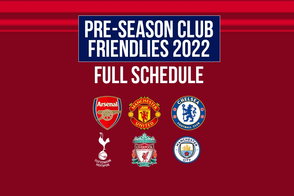 PreSeason Club friendlies 2022 Premier League ‘Big Six’ all Pre